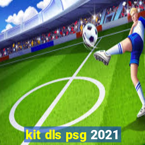 kit dls psg 2021